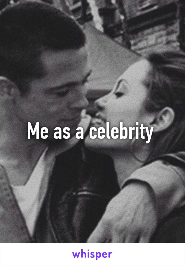 Me as a celebrity 