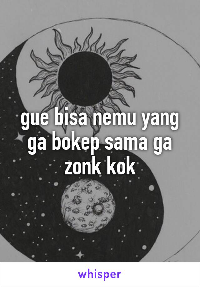 gue bisa nemu yang ga bokep sama ga zonk kok