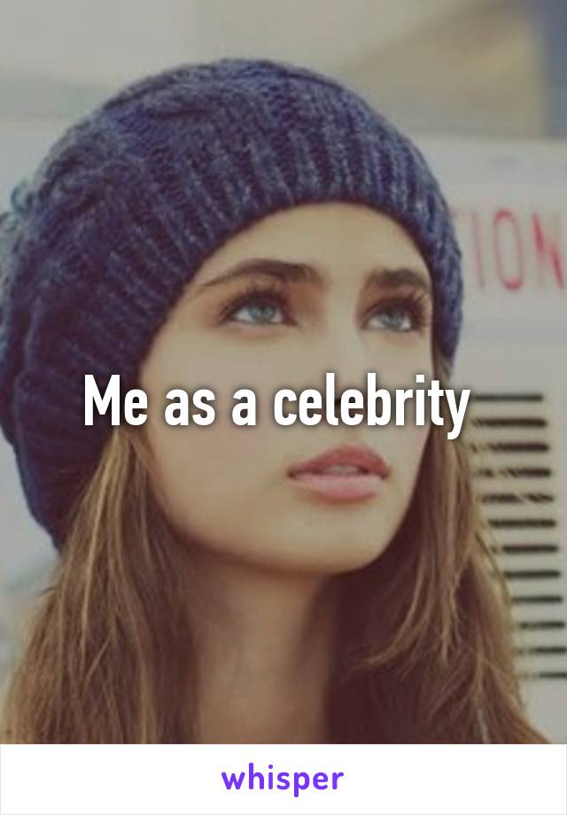 Me as a celebrity 