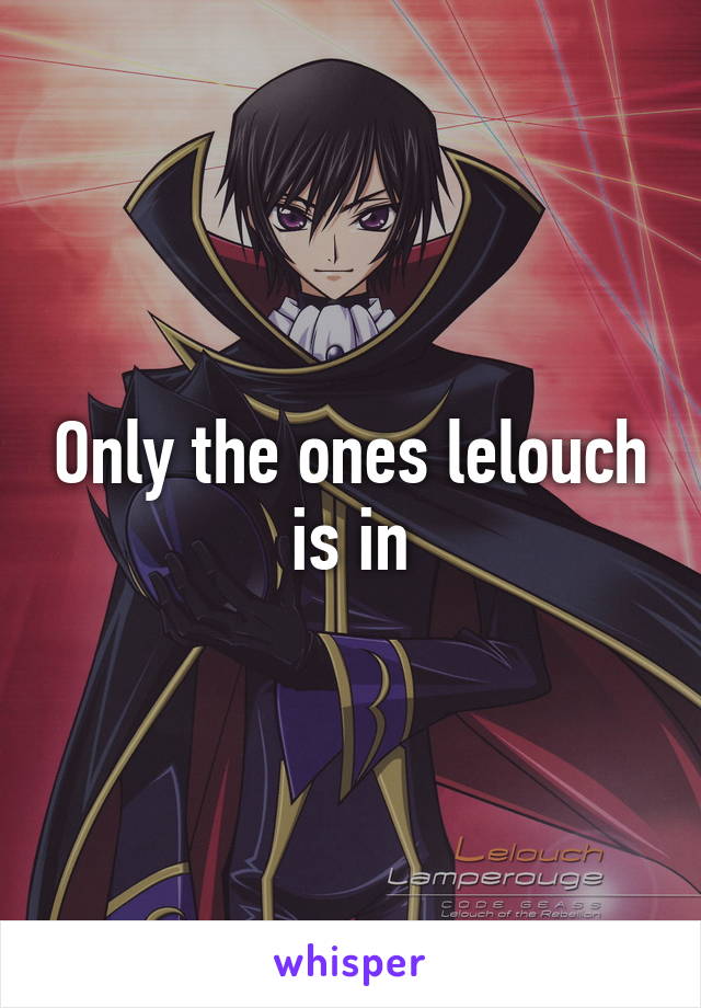 Only the ones lelouch is in