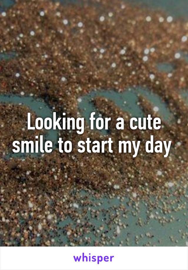 Looking for a cute smile to start my day 