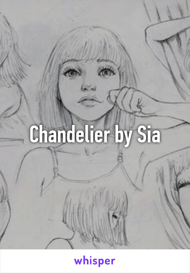 Chandelier by Sia