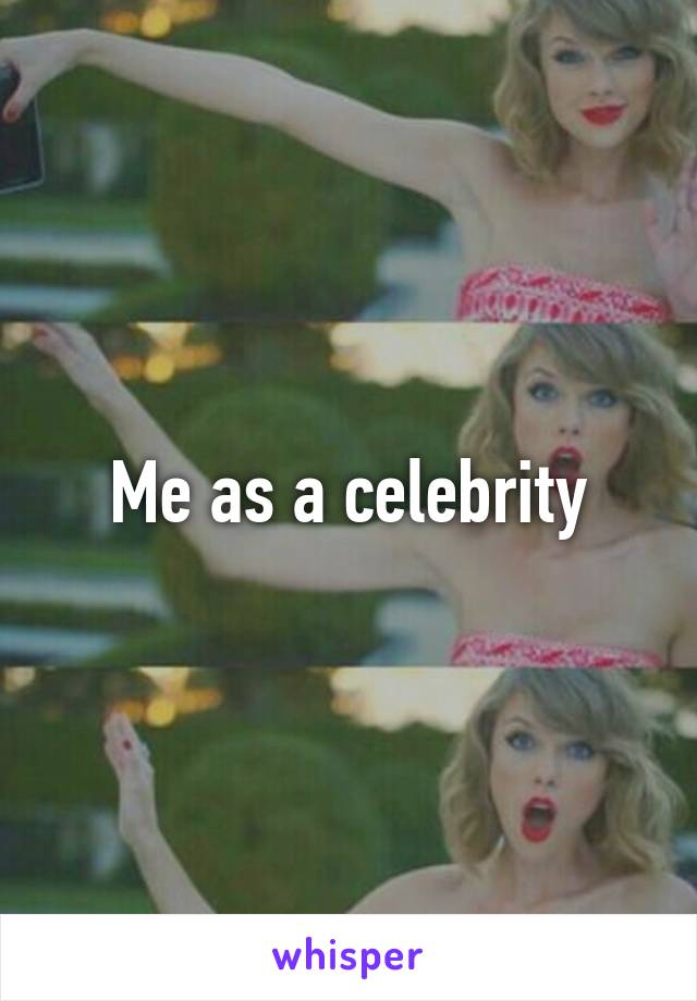 Me as a celebrity