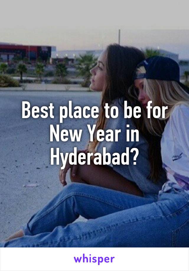 Best place to be for New Year in Hyderabad?