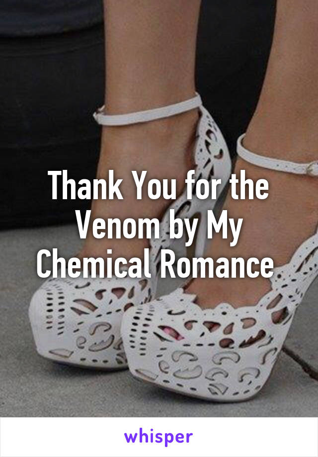 Thank You for the Venom by My Chemical Romance 