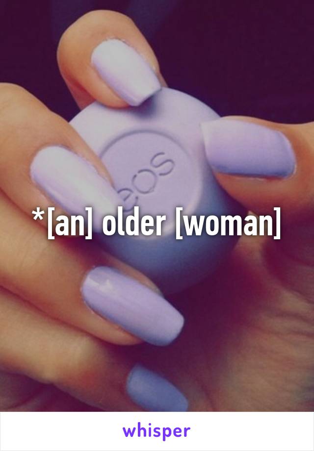 *[an] older [woman]