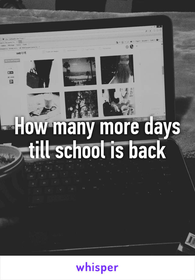 How many more days till school is back