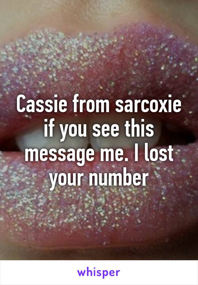 Cassie from sarcoxie if you see this message me. I lost your number