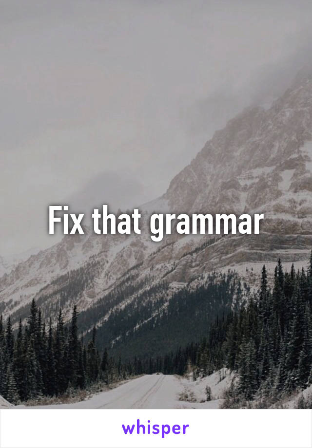 Fix that grammar