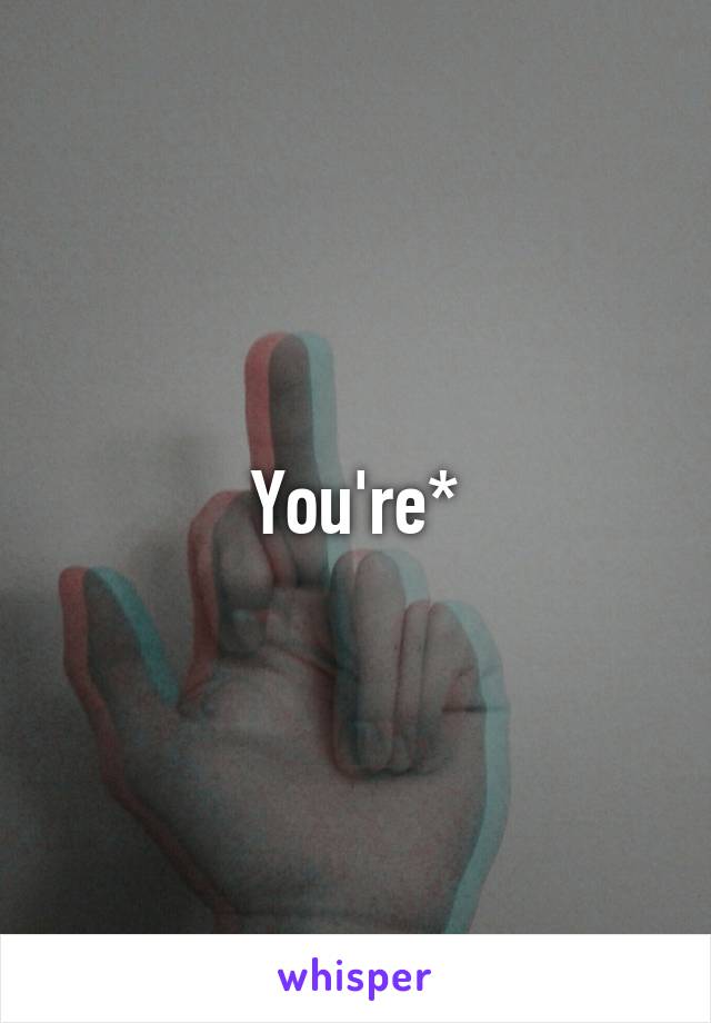 You're*