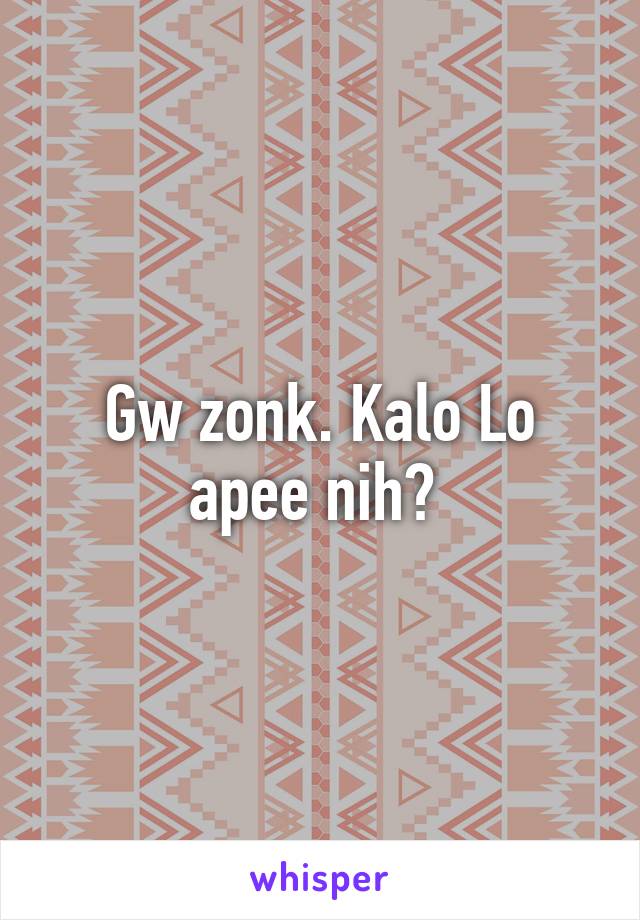 Gw zonk. Kalo Lo apee nih? 