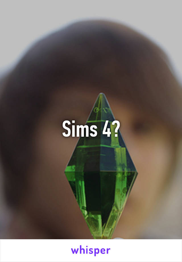 Sims 4?