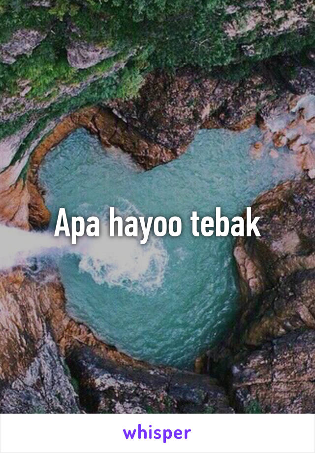 Apa hayoo tebak