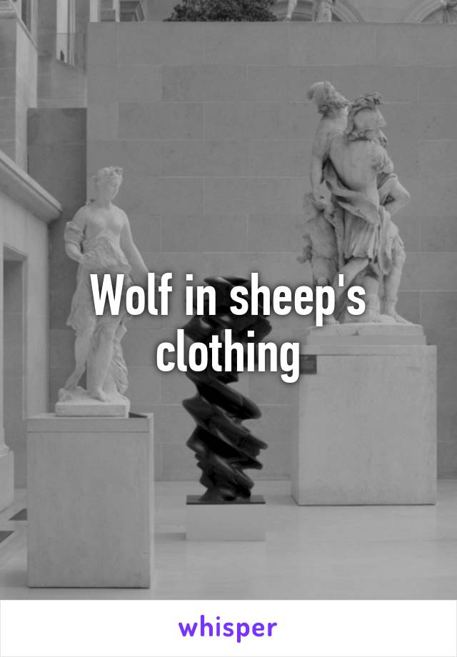 Wolf in sheep's clothing