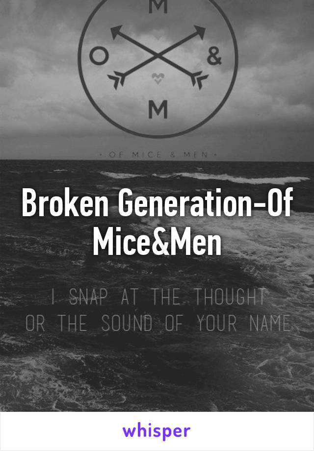 Broken Generation-Of Mice&Men