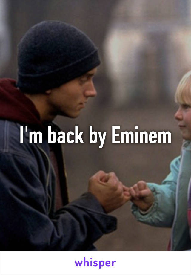 I'm back by Eminem