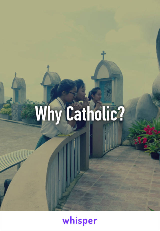 Why Catholic?