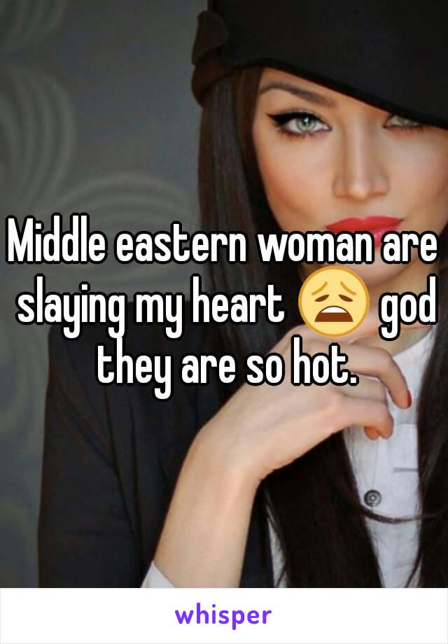 Middle eastern woman are slaying my heart 😩 god they are so hot.