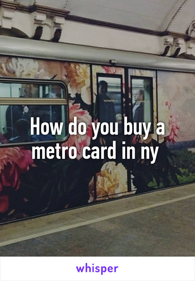 How do you buy a metro card in ny 