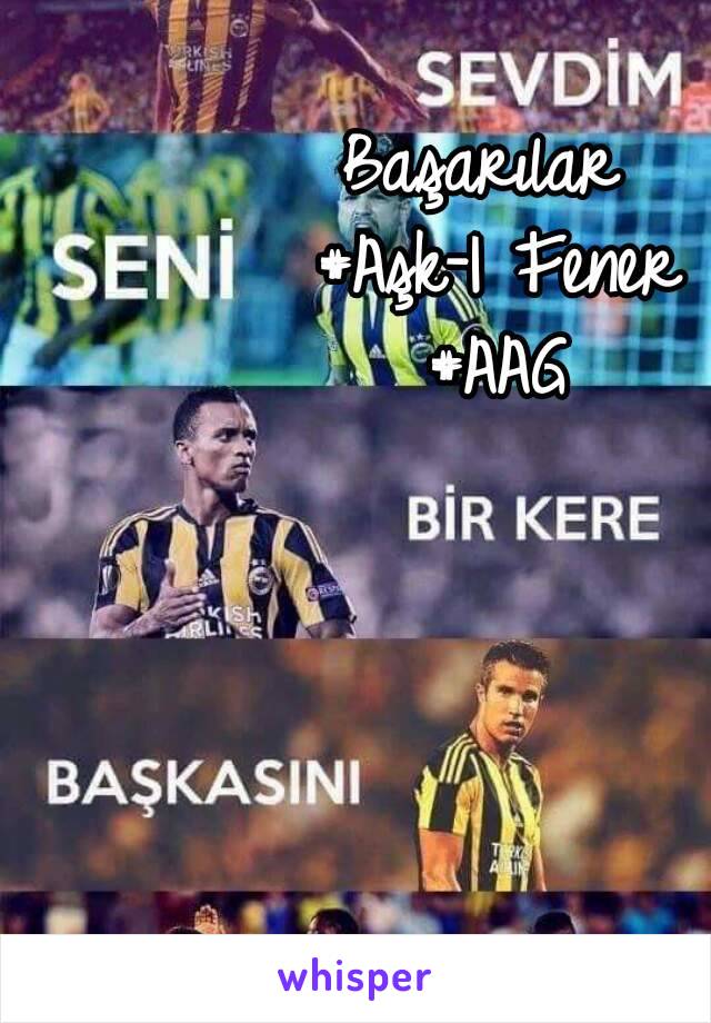 Başarılar 
#Aşk-I Fener
#AAG
