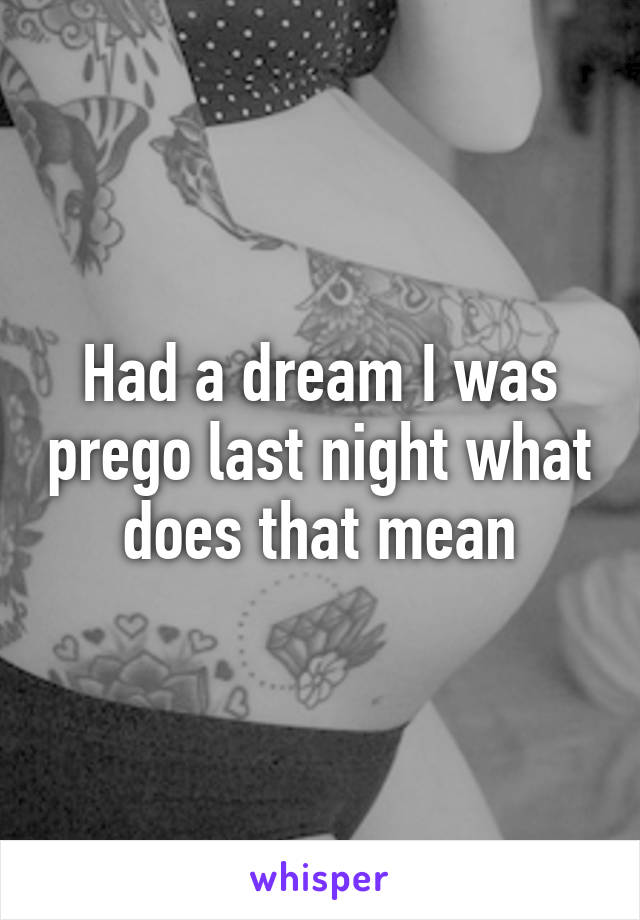 Had a dream I was prego last night what does that mean