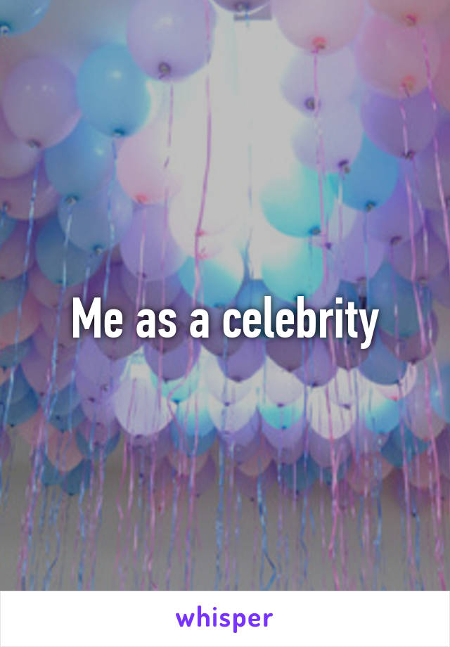 Me as a celebrity