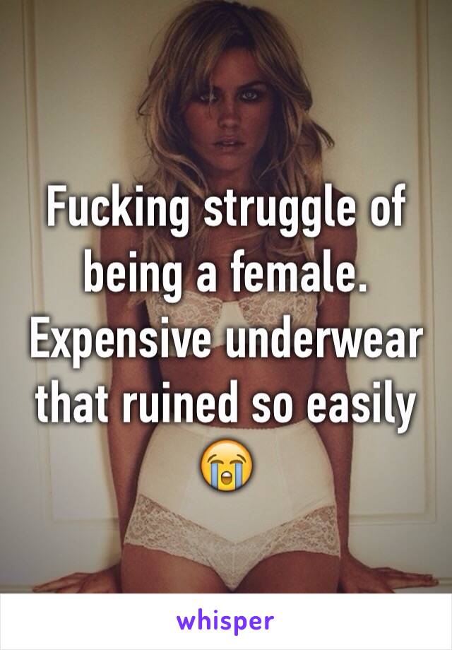 Fucking struggle of being a female. Expensive underwear that ruined so easily 😭