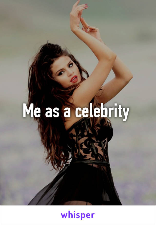 Me as a celebrity 