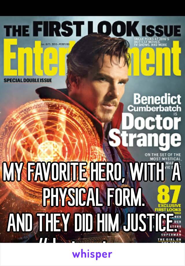 MY FAVORITE HERO, WITH  A PHYSICAL FORM.
AND THEY DID HIM JUSTICE.
#doctorstrange