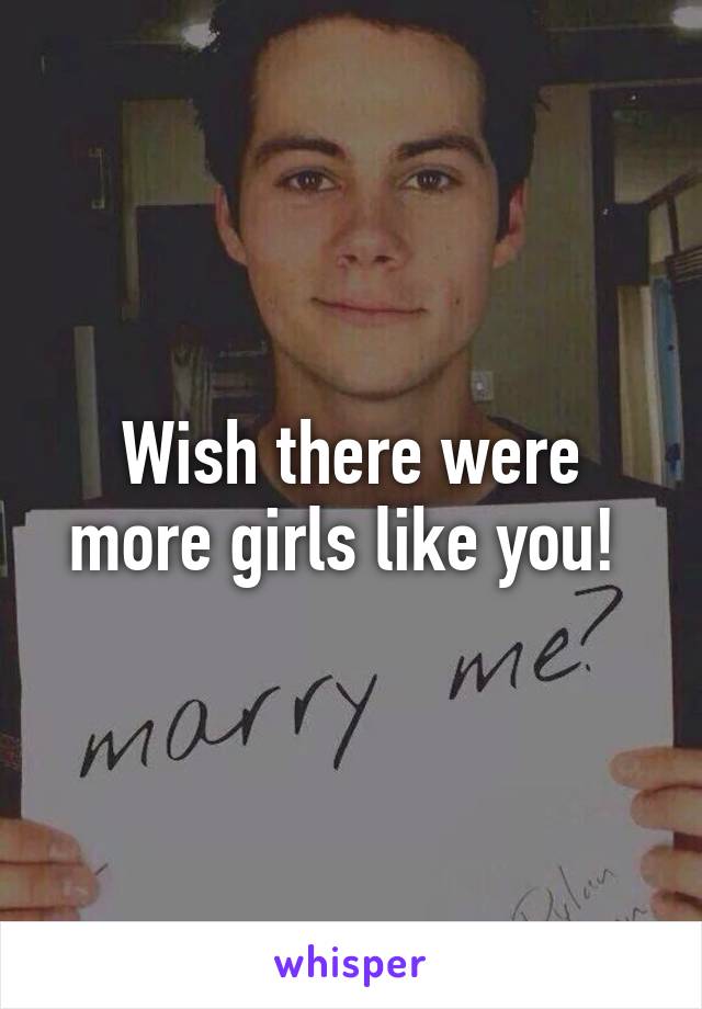 Wish there were more girls like you! 