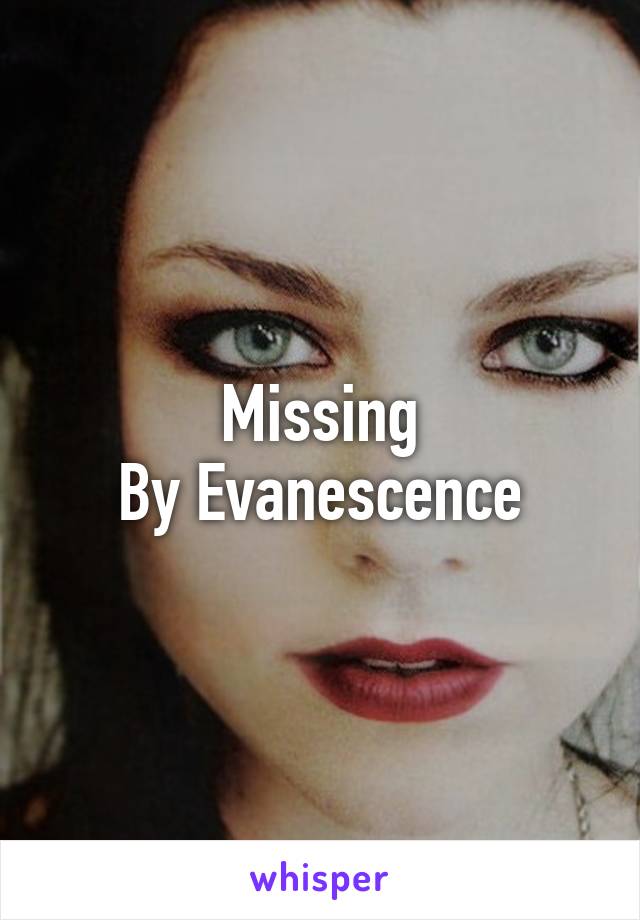 Missing
By Evanescence