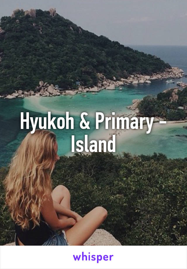 Hyukoh & Primary - Island