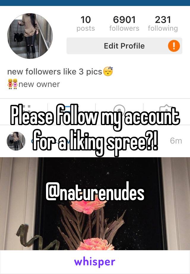 Please follow my account for a liking spree?!

@naturenudes