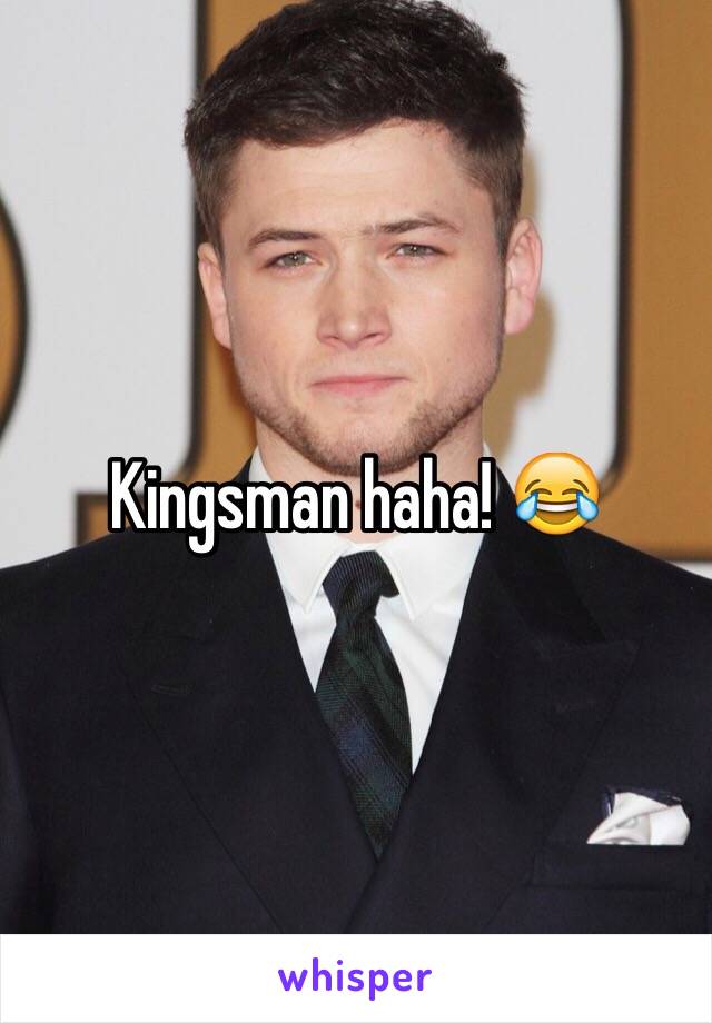 Kingsman haha! 😂