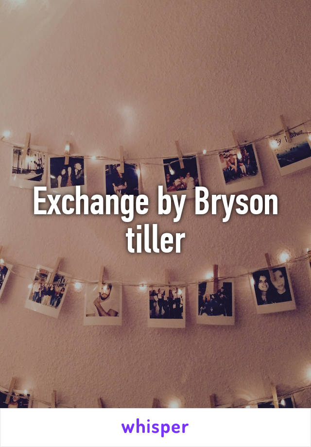 Exchange by Bryson tiller