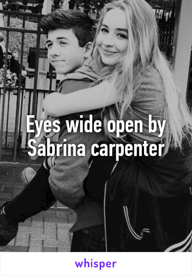 Eyes wide open by Sabrina carpenter