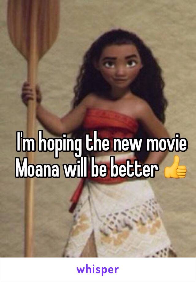 I'm hoping the new movie Moana will be better 👍