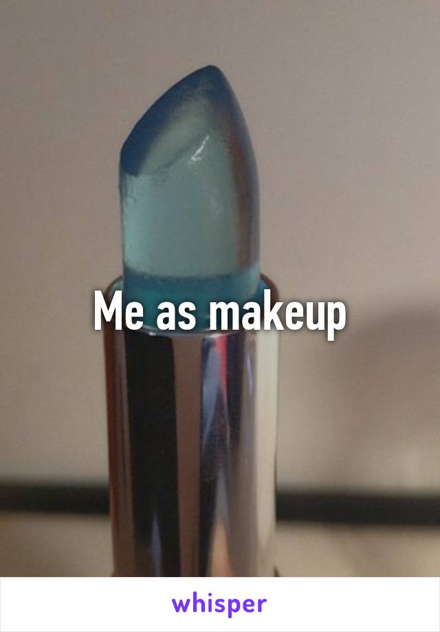 Me as makeup