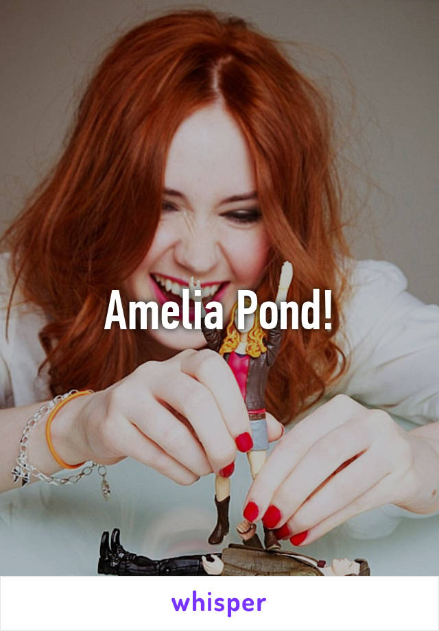 Amelia Pond!