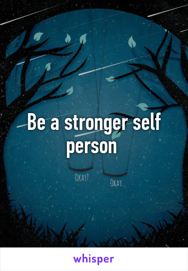 Be a stronger self person 