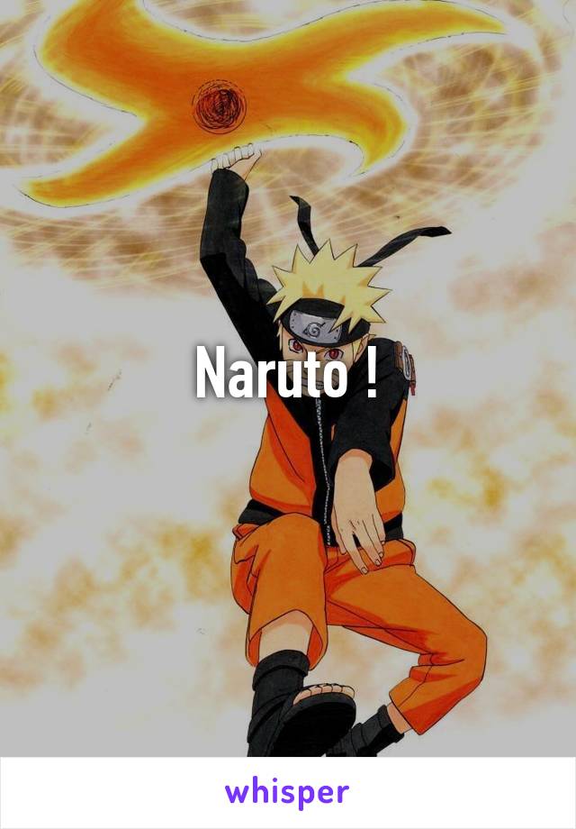 Naruto !
