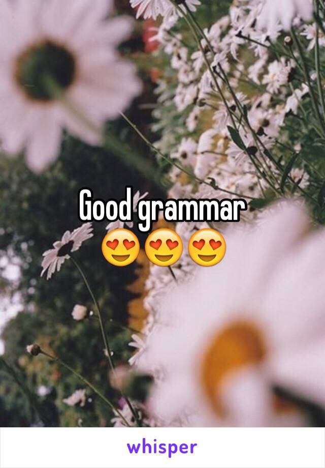 Good grammar 
😍😍😍