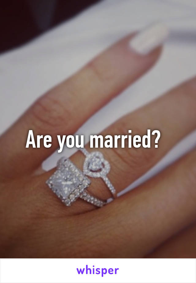 Are you married?  