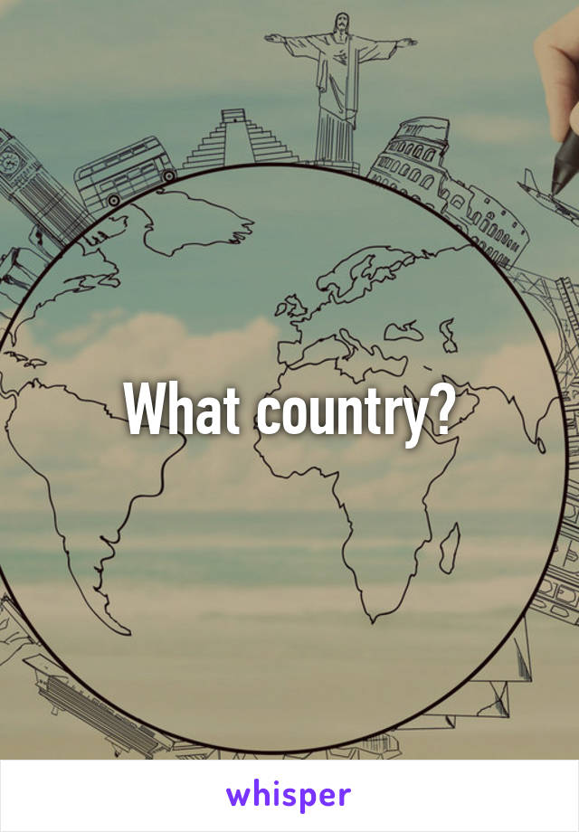 What country?