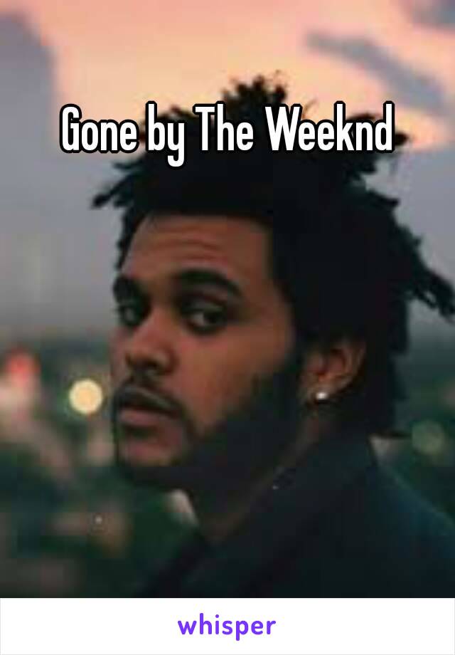 Gone by The Weeknd