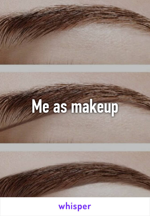 Me as makeup