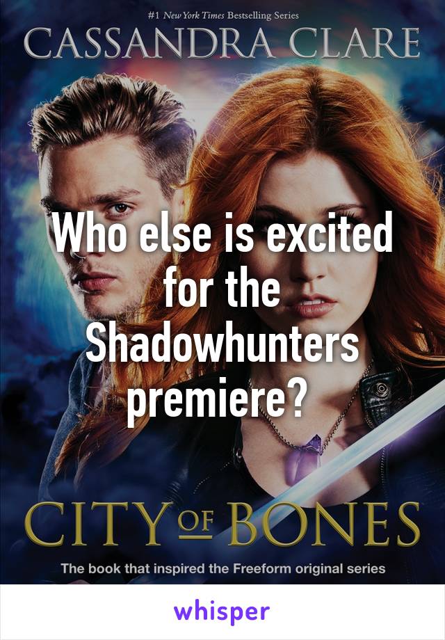 Who else is excited for the Shadowhunters premiere? 