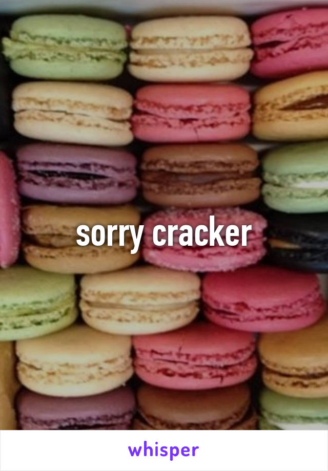 sorry cracker