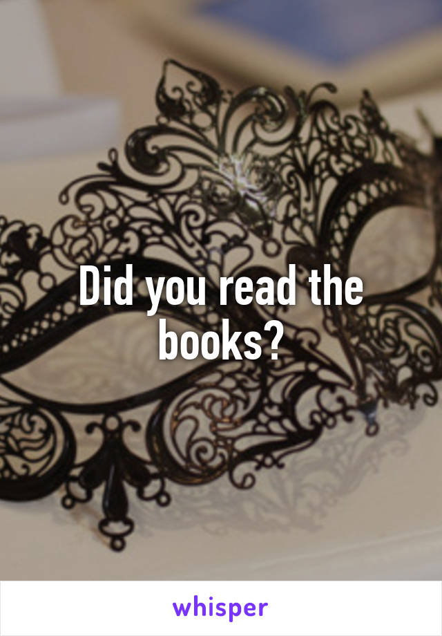 Did you read the books?