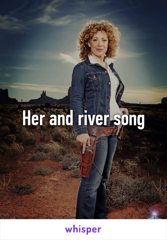 Her and river song